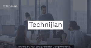 Technijian: Your Best Choice for Comprehensive IT Services