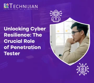 Unlocking Cyber Resilience: The Crucial Role of a Penetration Tester by Technijian Technology