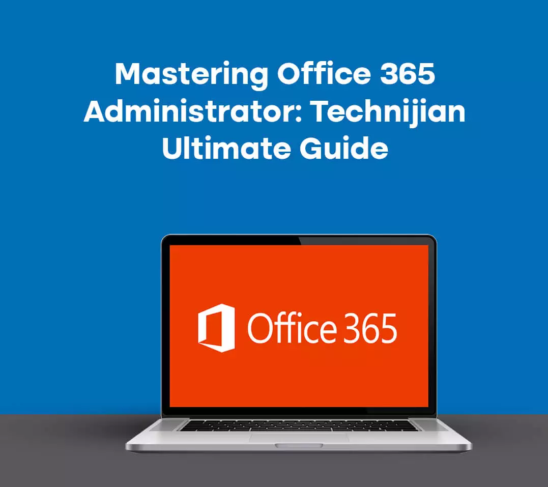 Master Office 365 Administrator: Technijian Ultimate Guide