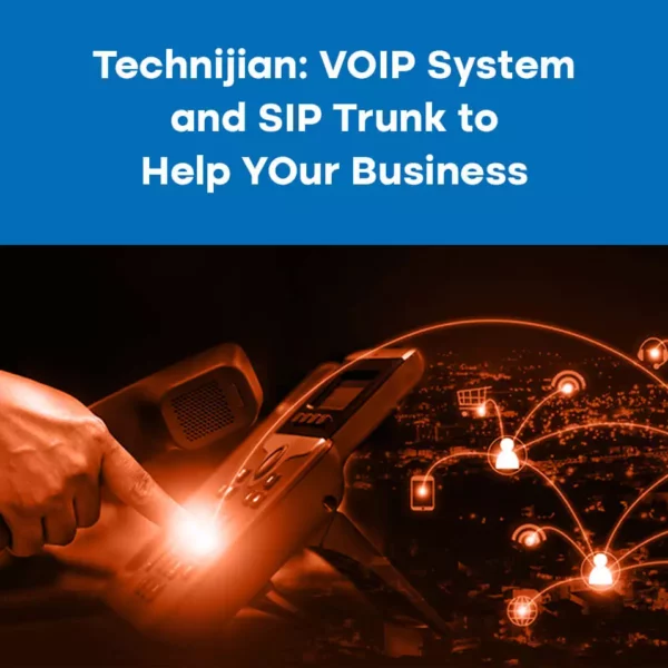 Technijian: VOIP System and SIP Trunk to Help Your Business