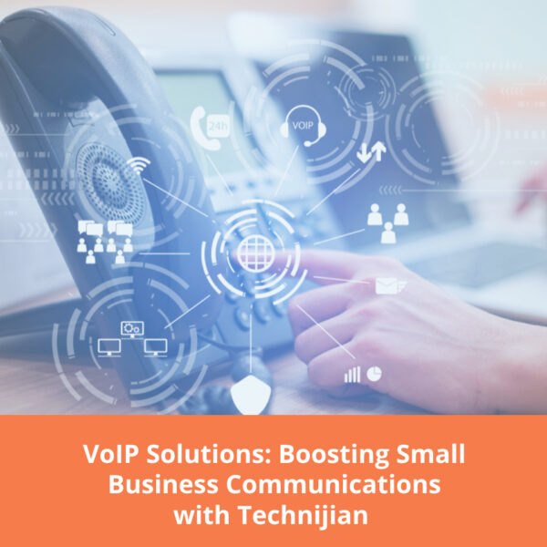 VoIP Solutions Boosting Small Business Communications with Technijian | Managed IT Services