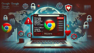 Google Issues Urgent Security Patch for Chrome—Over 2 Billion Users at Risk