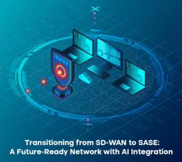 Transitioning from SD-WAN to SASE: A Future-Ready Network with AI Integration 