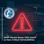 MSSP Market News: CISA Alerts on New Critical Vulnerabilities