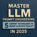 Technijian Master LLM Prompt Engineering: 5 Expert Techniques to Boost AI Output Quality in 2025