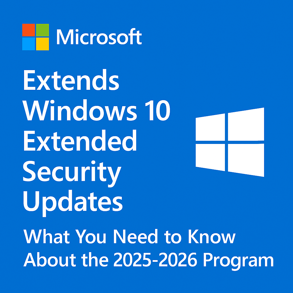 Microsoft Extends Windows 10 Extended Security Updates: What You Need to Know About the 2025-2026 Program