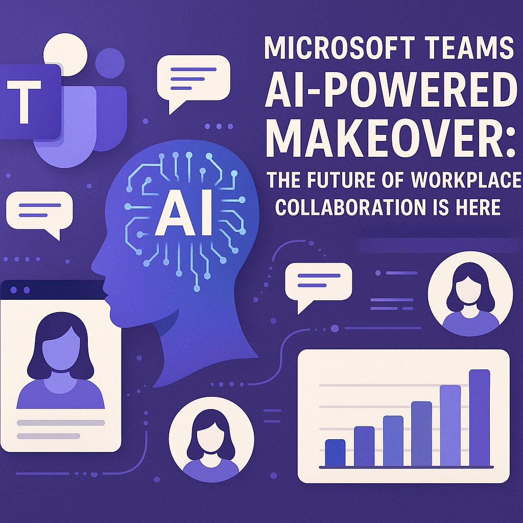 Microsoft Teams Gets AI-Powered Makeover