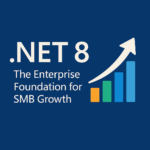 .NET 8: The Enterprise Foundation for SMB Growth
