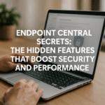Endpoint Central Secrets The Hidden Features That Boost Security and Performance