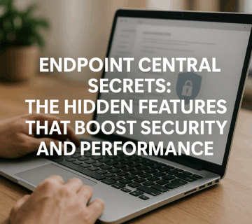 Endpoint Central Secrets The Hidden Features That Boost Security and Performance