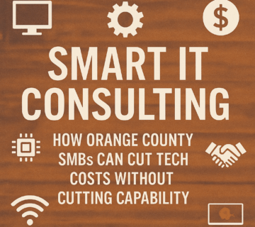Smart IT Consulting: How Orange County SMBs Can Cut Tech Costs Without Cutting Capability