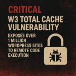 Critical W3 Total Cache Vulnerability Exposes Over 1 Million WordPress Sites to Remote Code Execution