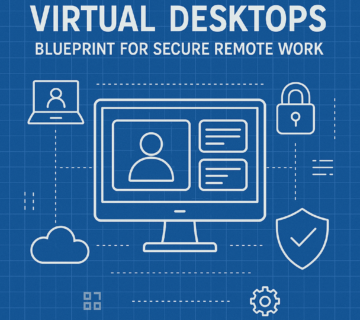 Virtual Desktops: Blueprint for Secure Remote Work