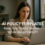 AI Policy Templates: Keep Your Teams Secure While Using ChatGPT