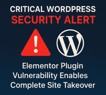 Critical WordPress Security Alert: Elementor Plugin Vulnerability Enables Complete Site Takeover