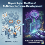 Beyond Agile: The Rise of AI-Native Software Development