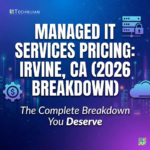 Managed IT Services Irvine CA Pricing 2026: The Complete Breakdown You Deserve 