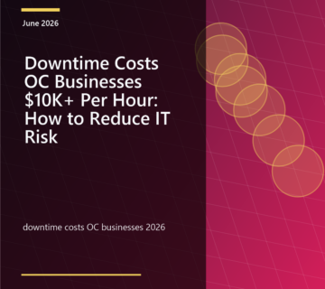 Downtime Costs OC Businesses $10K+ Per Hour: How to Reduce IT Risk featured image