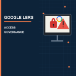 Google LERS access governance with lock, warning, and identity controls
